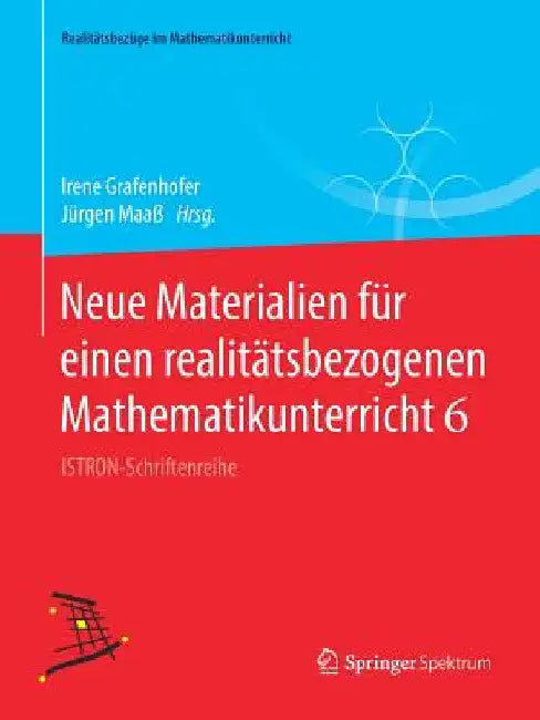 Buy Neue Materialien Für Einen Realitätsbezogenen Mathematikunterricht 6 (English, Irene Grafenhofer | Jürgen Maaß) — BookShops.in