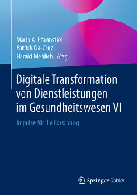 Buy Digitale Transformation Von Dienstleistungen Im Gesundheitswesen VI | by Mario A. Pfannstiel | Patrick Da-Cruz | Harald Mehlich | Springer Gabler | by Mario A. Pfannstiel | Patrick Da-Cruz | Harald Mehlich | Springer Gabler | by Mario A. Pfannstiel | Patrick Da-Cruz | Harald Mehlich | Springer Gabler | by Mario A. Pfannstiel | Patrick Da-Cruz | Harald Mehlich | Springer Gabler | by Mario A. Pfannstiel | Patrick Da-Cruz | Harald Mehlich | Springer Gabler | by Mario A. Pfannstiel | Patrick Da-Cruz — BookShops.in