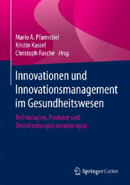 Buy Innovationen Und Innovationsmanagement Im Gesundheitswesen (English, Mario A. Pfannstiel | Kristin Kassel | Christoph Rasche) — BookShops.in