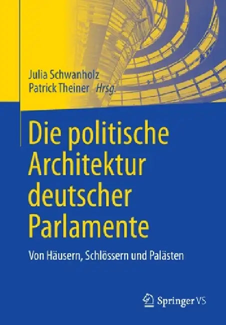 Buy Die Politische Architektur Deutscher Parlamente (English, Julia Schwanholz | Patrick Theiner) — BookShops.in