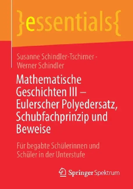 Buy Mathematische Geschichten III - Eulerscher Polyedersatz, Schubfachprinzip Und Beweise (English, Susanne Schindler-Tschirner | Werner Schindler) — BookShops.in
