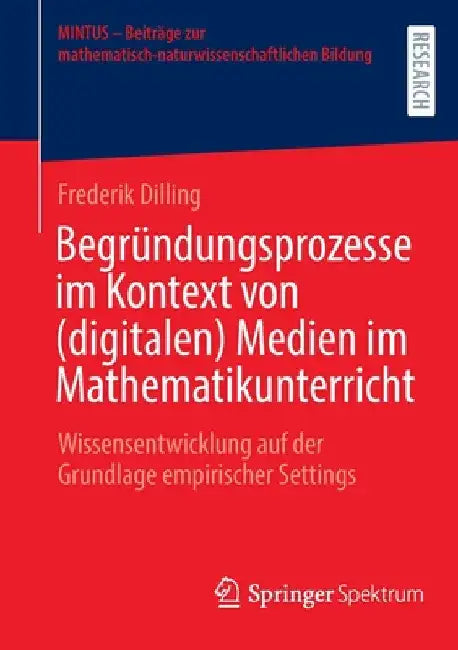 Begründungsprozesse Im Kontext Von (Digitalen) Medien Im Mathematikunterricht (English, Frederik Dilling)
