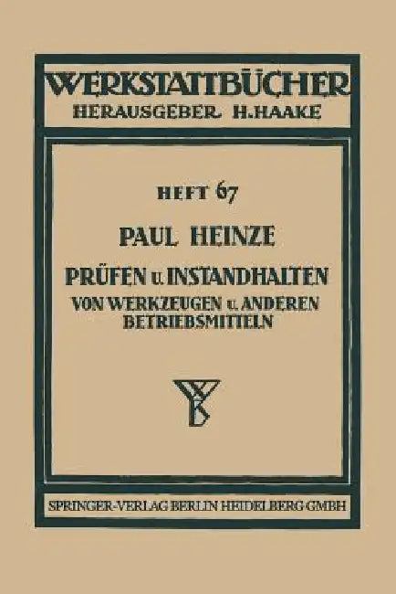 Buy Prüfen und Instandhalten von Werkzeugen: Paul Heinze, Springer-Verlag, German Hardcover, 1938 Edition – Industrial Maintenance Book for Engineers and Technicians — BookShops.in