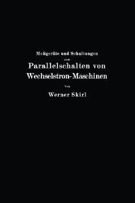 Buy Meßgeräte Und Schaltungen Zum Parallelschalten Von Wechselstrom-Maschinen (English, Werner Skirl) — BookShops.in