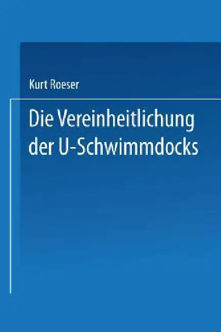 Buy Die Vereinheitlichung Der ⊔-Schwimmdocks (English, Kurt Roeser) — BookShops.in