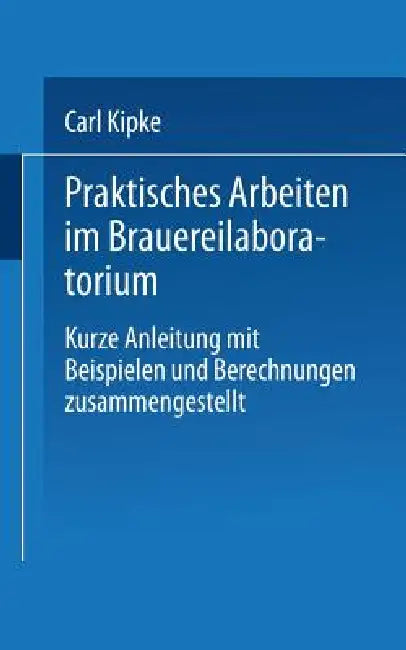 Buy Praktisches Arbeiten Im Brauereilaboratorium (English, Carl Kipke) — BookShops.in
