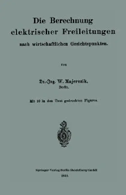 Buy Die Berechnung Elektrischer Freileitungen Nach Wirtschaftlichen Gesichtspunkten (English, Wilhelm Majerczik) — BookShops.in
