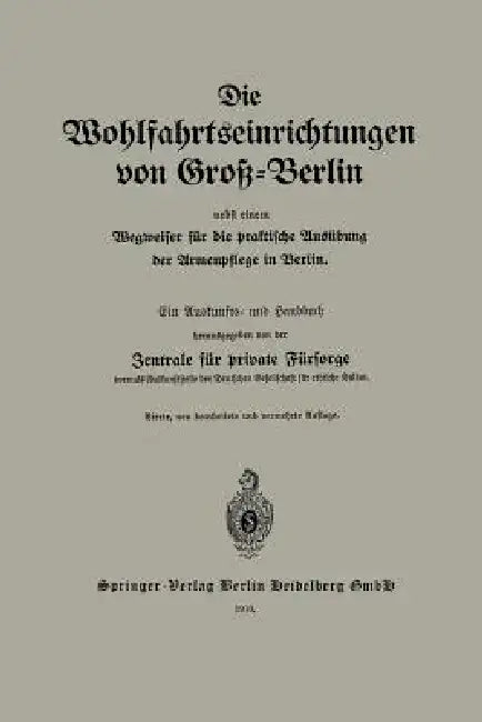Buy Die Wohlfahrtseinrichtungen Von Groß-Berlin Nebst Einem Wegweiser Für Die Praktische Ausübung Der Ar (English, Zentrale Für Private Fürsorge) — BookShops.in