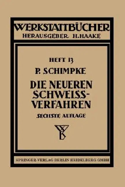 Buy Die Neueren Schweißverfahren by Paul Schimpke | Springer Paperback | English | Sciences, Technology & Medicine — BookShops.in