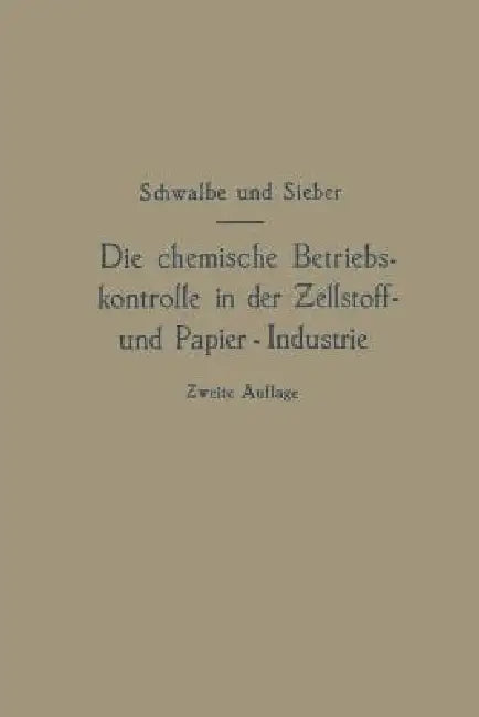Buy Die Chemische Betriebskontrolle in Der Zellstoff- Und Papier-Industrie by Carl Gustav Schwalbe | Springer Paperback | English Edition — BookShops.in