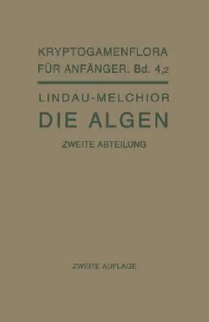 Buy Die Algen: 4, 2. 1930 (Kryptogamenflora für Anfänger) by Gero Lindau | Hans Melchior | Springer-Verlag | Hardcover | German | Botany Reference Book — BookShops.in