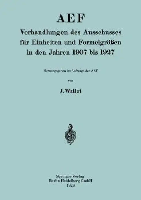Buy Aef Verhandlungen Des Ausschusses Für Einheiten Und Formelgrößen in Den Jahren 1907 Bis 1927 (English, Juluis Wallot) — BookShops.in