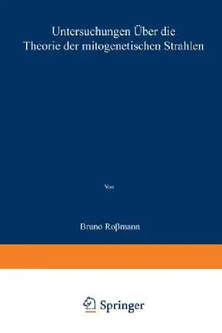 Buy Untersuchungen Über Die Theorie Der Mitogenetischen Strahlen (English, Bruno Rossmann) — BookShops.in