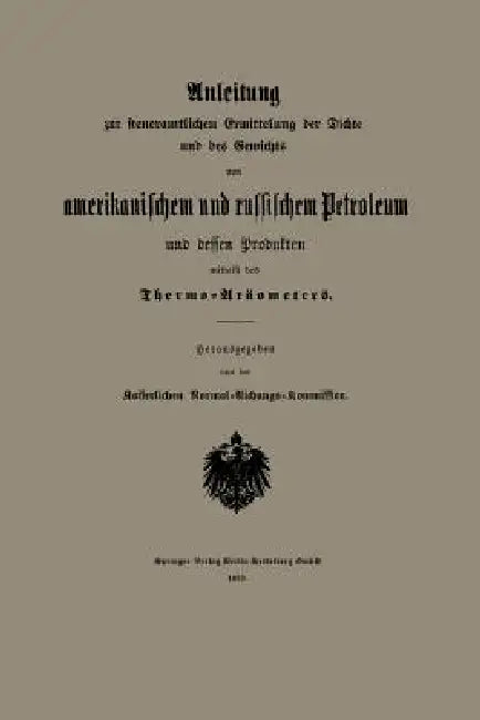 Buy Anleitung Zur Steueramtlichen Ermittelung Der Dichte Und Des Gewichts Von Amerikanischem Und Russisc (English, Kaiserlichen Normal-Aichungs-Kommission) — BookShops.in