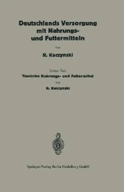 Buy Deutschlands Versorgung Mit Tierischen Nahrungs- Und Futtermitteln (English, Robert René Kuczynski) — BookShops.in