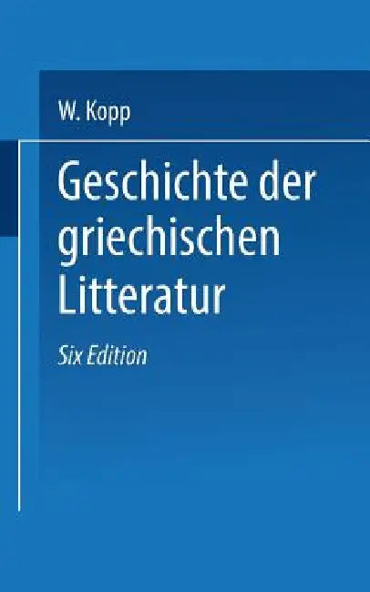 Buy Geschichte Der Griechischen Litteratur (English, Waldemar Kopp | F. G. Hubert | Gerh Heinr Müller) — BookShops.in