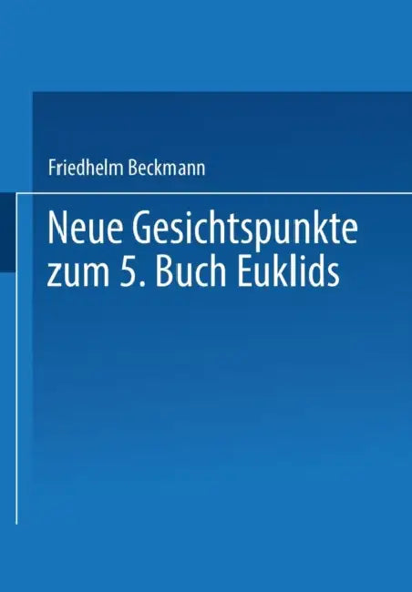 Buy Neue Gesichtspunkte Zum 5. Buch Euklids (English, Friedhelm Beckmann) — BookShops.in
