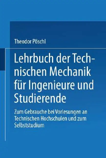 Buy Lehrbuch Der Technischen Mechanik Für Ingenieure Und Studierende (English, Theodor Pöschl) — BookShops.in