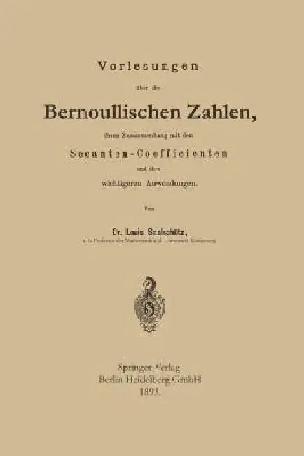 Vorlesungen Über Die Bernoullischen Zahlen, Ihren Zusammenhang Mit Den Secanten -- Coefficienten Und (English, Louis Saalschütz)