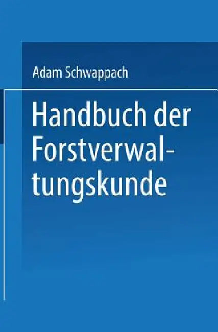 Buy Handbuch Der Forstverwaltungskunde (English, Adam Schwappach) — BookShops.in