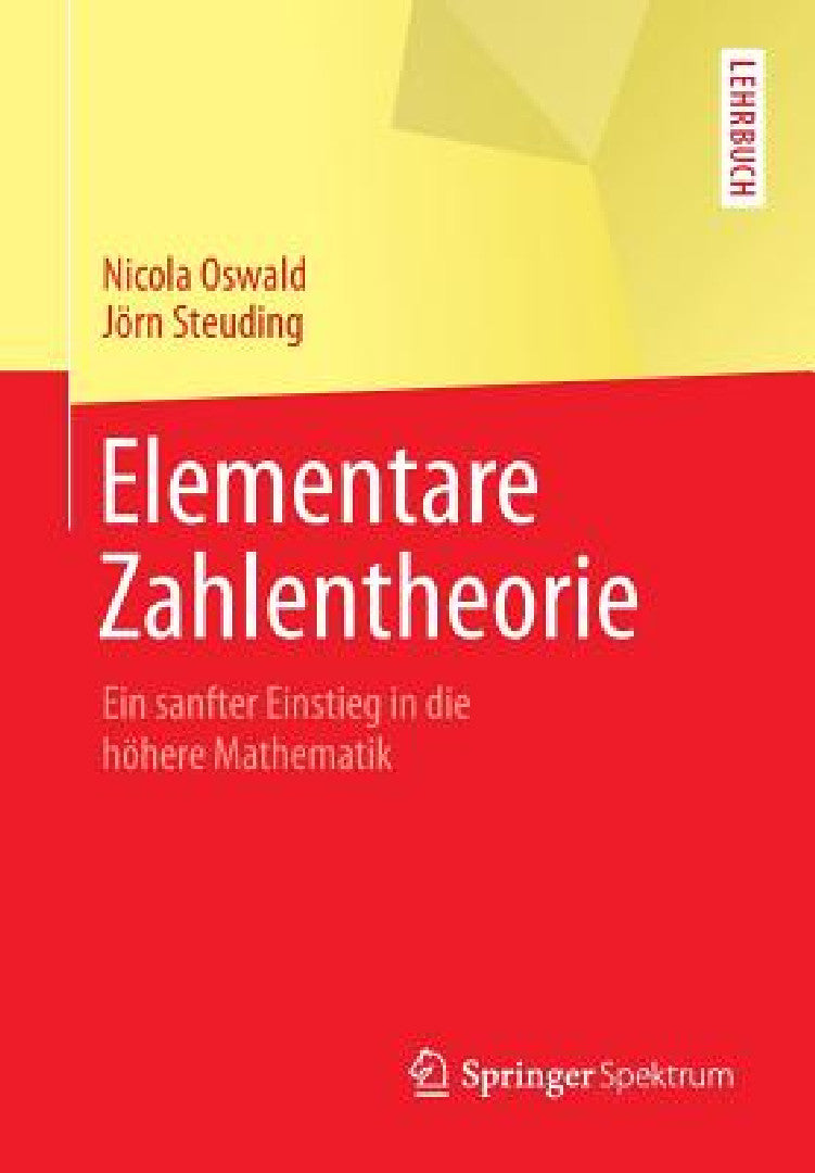 Buy Elementare Zahlentheorie: Ein sanfter Einstieg in die höhere Mathematik by Nicola Oswald & Jörn Steuding – Springer Spektrum German Hardcover 2015 Edition — BookShops.in