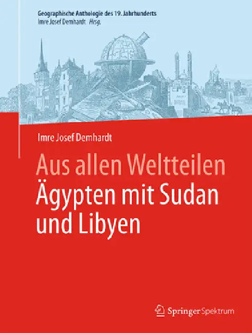 Aus Allen Weltteilen Ägypten Mit Sudan Und Libyen (English, Imre Josef Demhardt)