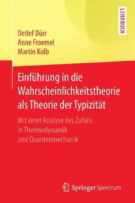 Buy Einführung in Die Wahrscheinlichkeitstheorie ALS Theorie Der Typizität (English, Detlef Dürr | Anne Froemel | Martin Kolb) — BookShops.in