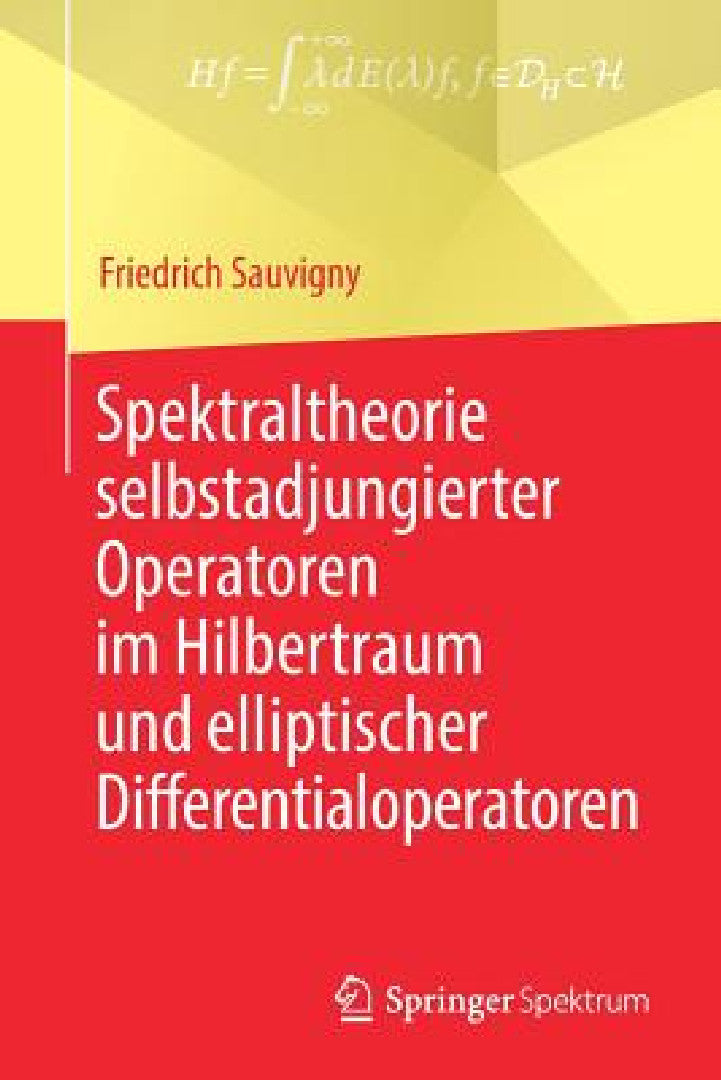 Buy Spektraltheorie Selbstadjungierter Operatoren Im Hilbertraum Und Elliptischer Differentialoperatoren (English, Friedrich Sauvigny) — BookShops.in