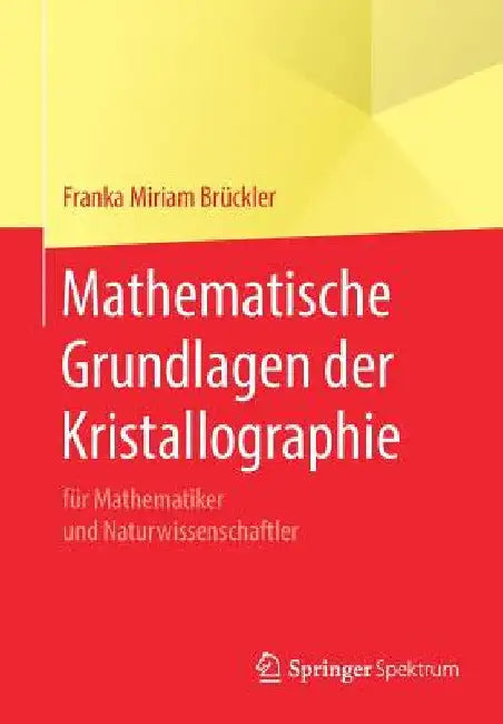 Buy Mathematische Grundlagen Der Kristallographie (English, Franka Miriam Brückler) — BookShops.in