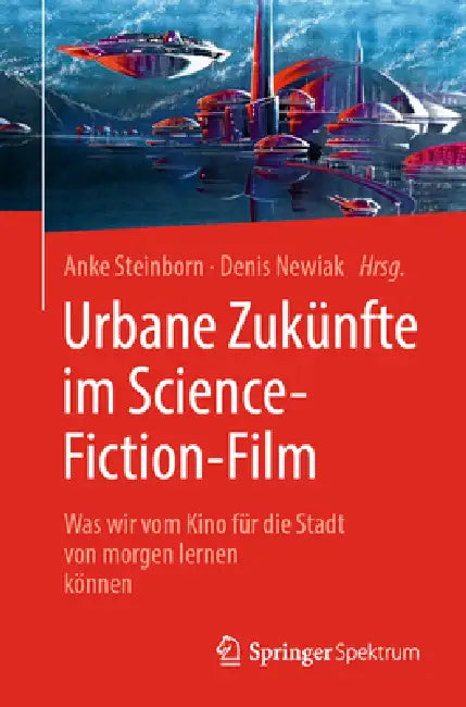 Buy Urbane Zukünfte Im Science-Fiction-Film (English, Anke Steinborn | Denis Newiak | Ferdinando Terelle) — BookShops.in