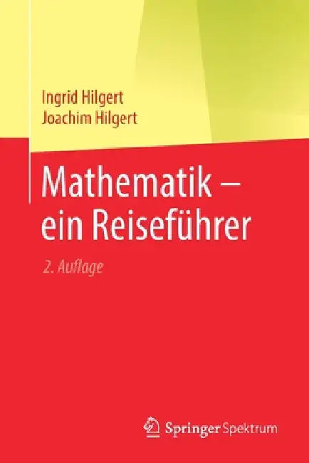 Buy Mathematik - Ein Reiseführer (English, Ingrid Hilgert | Joachim Hilgert) — BookShops.in