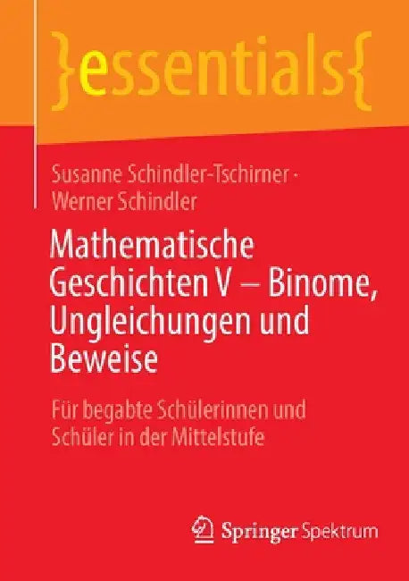 Buy Mathematische Geschichten V - Binome, Ungleichungen Und Beweise (English, Susanne Schindler-Tschirner | Werner Schindler) — BookShops.in