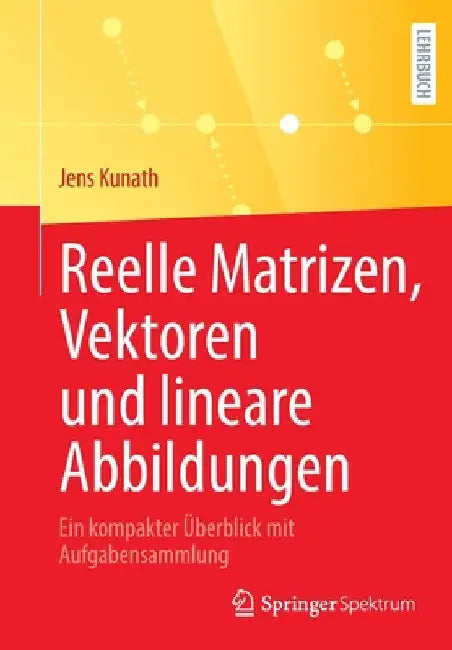 Buy Reelle Matrizen, Vektoren Und Lineare Abbildungen (English, Jens Kunath) — BookShops.in