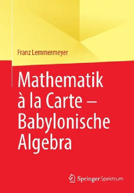Mathematik À La Carte - Babylonische Algebra (English, Franz Lemmermeyer)