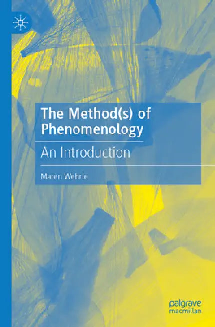 The Method(s) of Phenomenology (English, Maren Wehrle)
