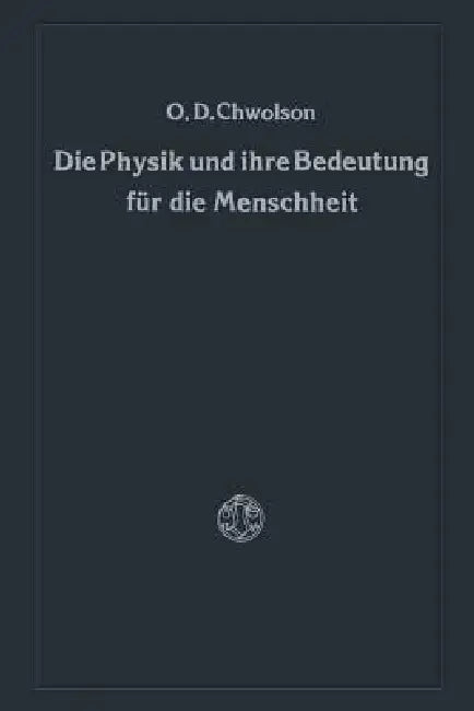 Buy Die Physik Und Ihre Bedeutung Für Die Menschheit (English, Orest D. Chvol'son) — BookShops.in