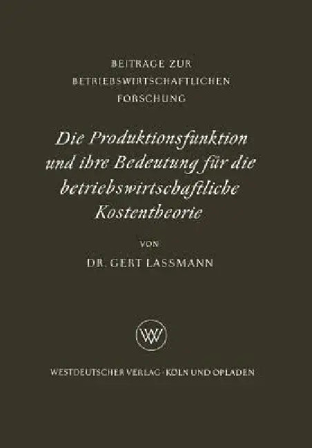 Buy Die Produktionsfunktion Und Ihre Bedeutung Für Die Betriebswirtschaftliche Kostentheorie (English, Gert Lassmann) — BookShops.in