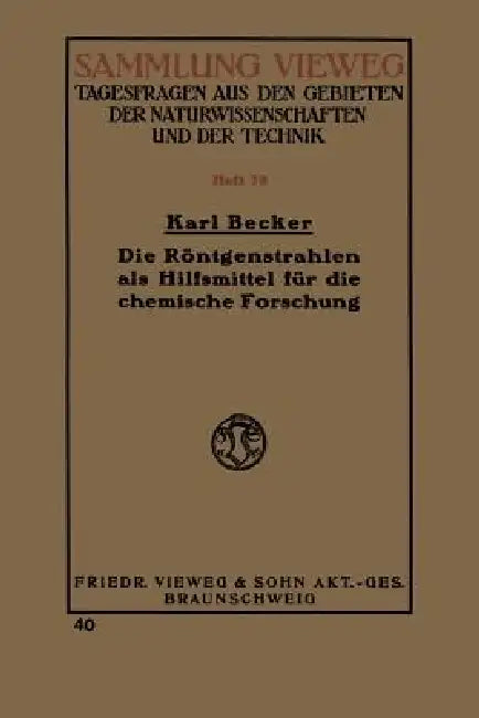 Die Röntgenstrahlen ALS Hilfsmittel Für Die Chemische Forschung (English, Karl Becker)