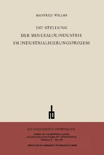 Buy Die Stellung Der Mineralölindustrie Im Industrialisierungsprozess (English, Manfred Willms) — BookShops.in
