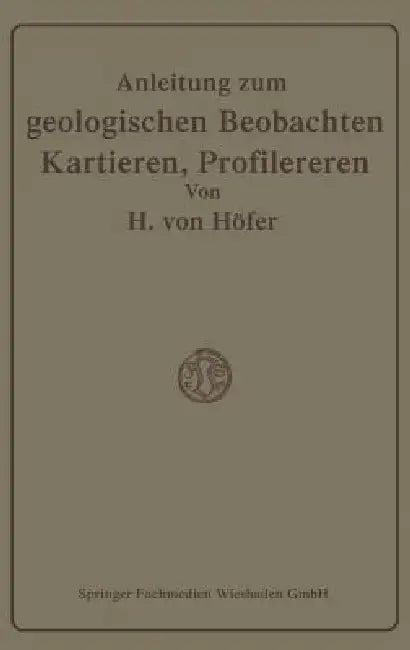 Buy Anleitung Zum Geologischen Beobachten, Kartieren Und Profilieren (English, Hans Höfer-Heimhalt) — BookShops.in