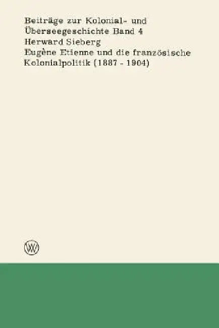 Buy Eugène Etienne Und Die Französische Kolonialpolitik (1887-1904) (English, Herward Sieberg) — BookShops.in