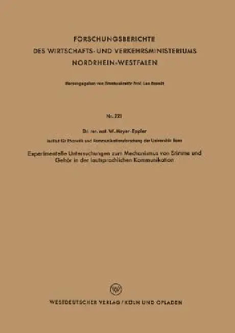 Experimentelle Untersuchungen Zum Mechanismus Von Stimme Und Gehör in Der Lautsprachlichen Kommunika (English, Werner Meyer-Eppler)