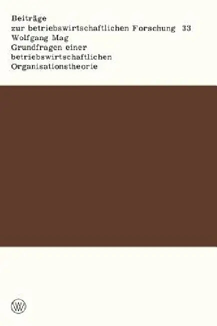 Buy Grundfragen Einer Betriebswirtschaftlichen Organisationstheorie (English, Wolfgang Mag) — BookShops.in