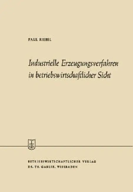 Buy Industrielle Erzeugungsverfahren in Betriebswirtschaftlicher Sicht (English, Paul Riebel) — BookShops.in