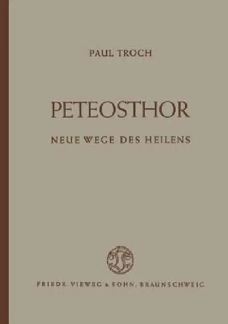 Buy Peteosthor: Neue Wege des Heilens by Paul Troch | Vieweg+Teubner Verlag | German Hardcover | 1949 Edition | Radiology & Nuclear Medicine — BookShops.in