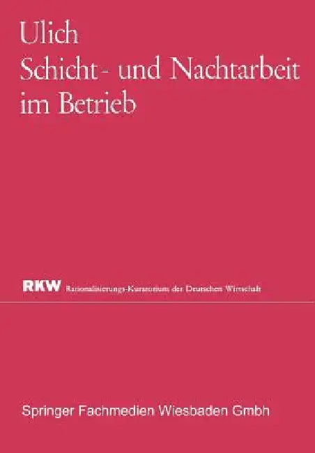 Buy Schicht- und Nachtarbeit im Betrieb (Rationalisierungs-Kuratorium der Deutschen Wirtschaft) by Eberhard Ulich – Hardcover, 1964 Edition, German Language, Business & Management Textbook — BookShops.in