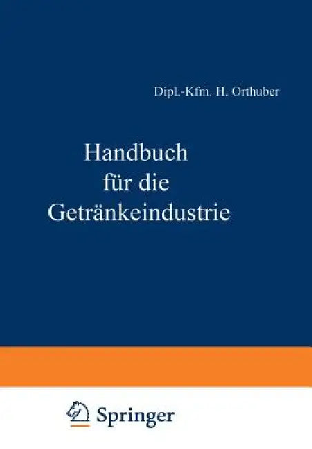 Buy Handbuch Für Die Getränkeindustrie (English, Dipl -Kfm H. Orthuber | W. Becker | E. Scheiber) — BookShops.in