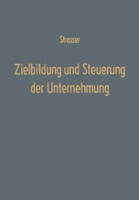 Buy Zielbildung Und Steuerung Der Unternehmung (English, Helge Strasser) — BookShops.in