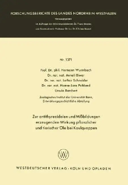 Zur Antithyreoidalen Und Mißbildungen Erzeugenden Wirkung Pflanzlicher Und Tierischer Öle Bei Kaulqu (English, Hermann Wurmbach | Anneli Biwer | Lothar Schneider)