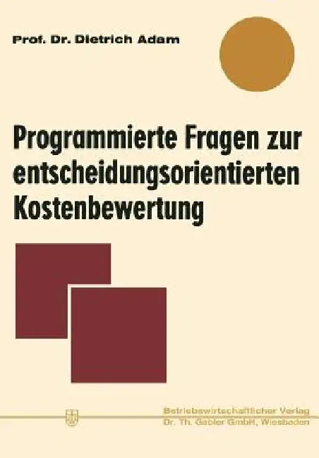Buy Programmierte Fragen Zur Entscheidungsorientierten Kostenbewertung (English, Dietrich Adam) — BookShops.in